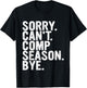 Sorry Can't Comp Season Bye Funny Cheer Competition Dance T-Shirt - T-Shirt | Black