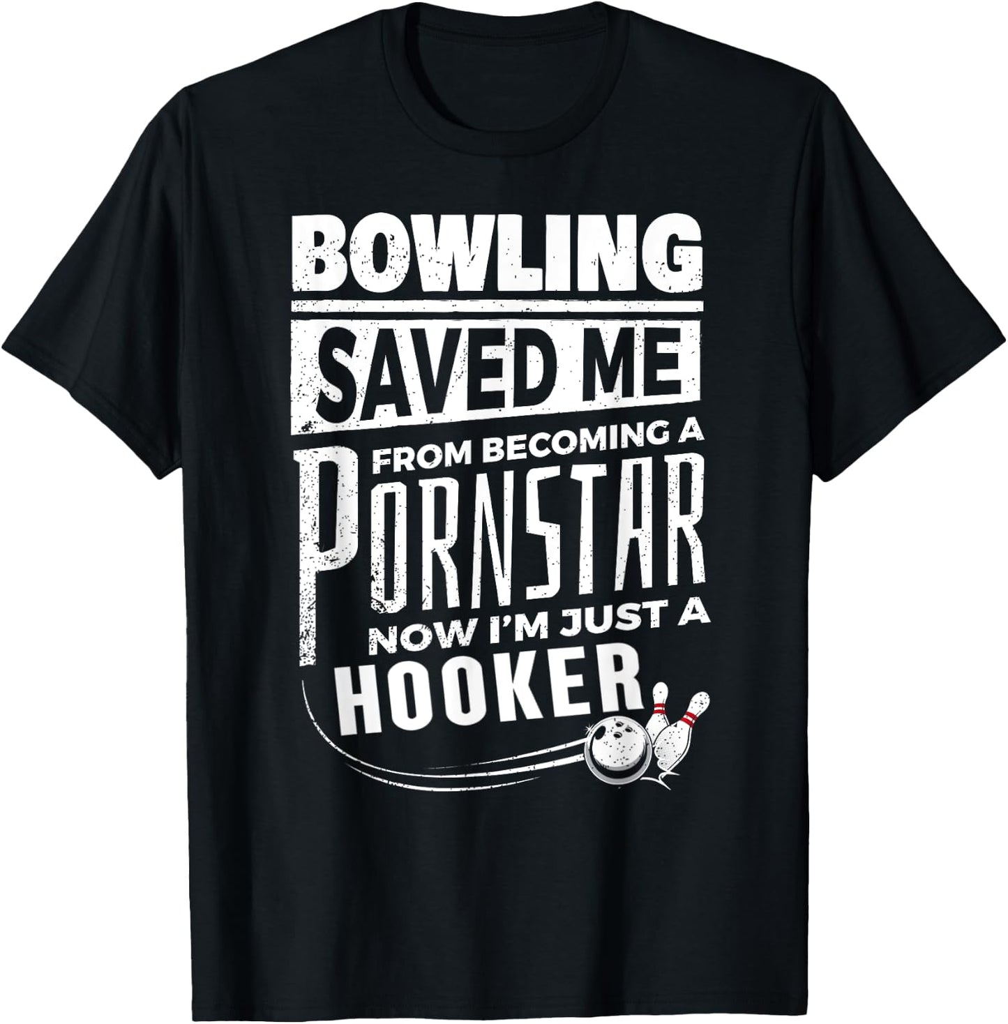 Bowling Saved Me from Becoming Pourn Star Funny Bowling T-Shirt - T-Shirt | Black