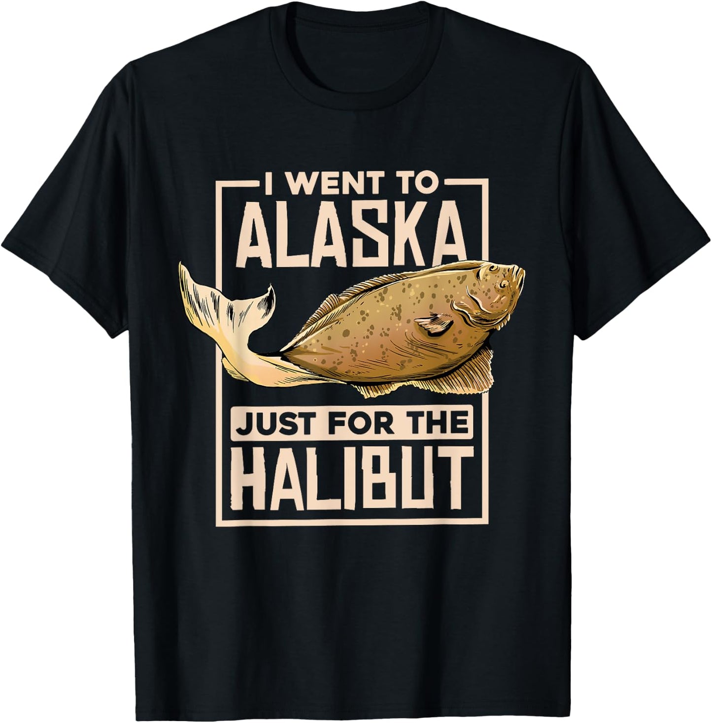 I Went To Alaska, Fishing Alaskan Halibut T-Shirt - T-Shirt | Black
