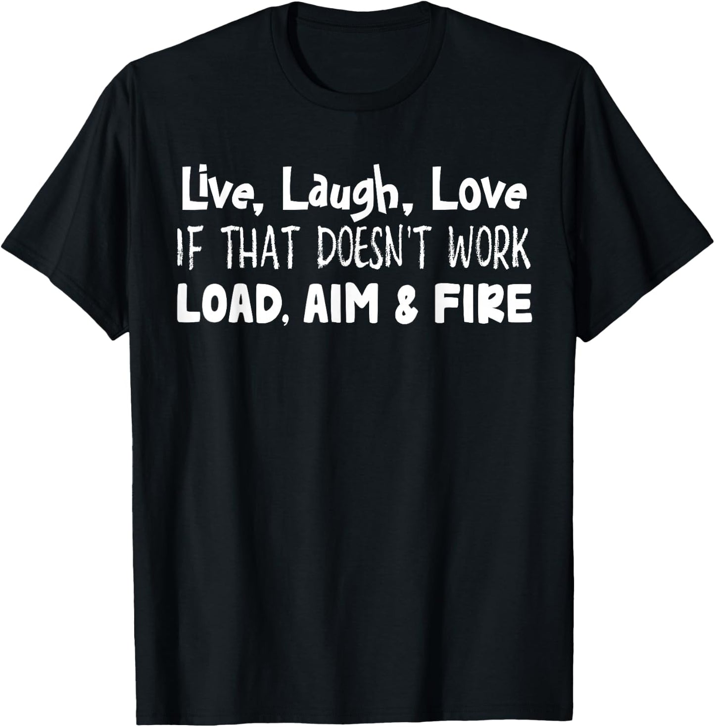 Live Laugh Love If That Doesn’t Work Load Aim And Fire T-Shirt - T-Shirt | Black