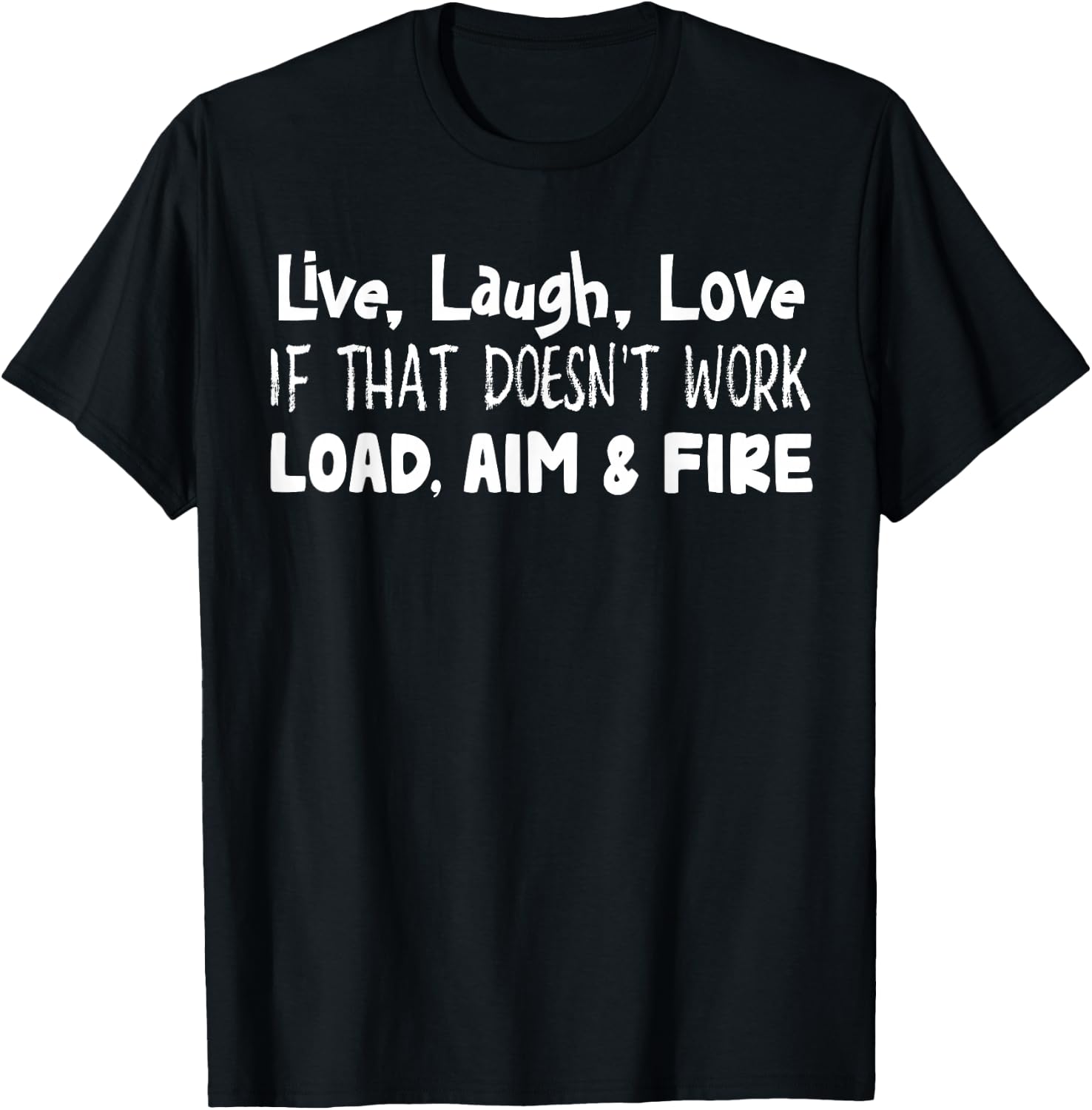 Live Laugh Love If That Doesn’t Work Load Aim And Fire T-Shirt - T-Shirt | Black