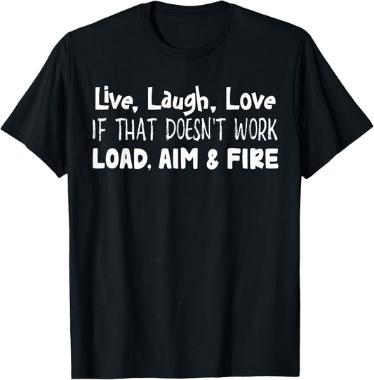 Live Laugh Love If That Doesn’t Work Load Aim And Fire T-Shirt - T-Shirt | Black