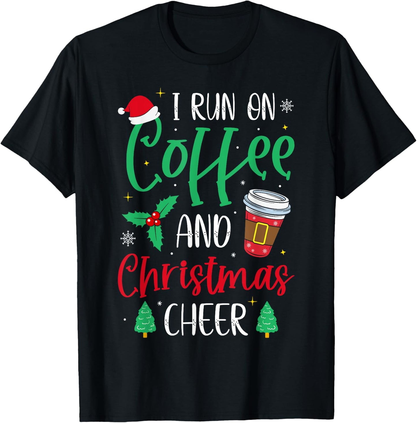 I Run On Coffee and Christmas Cheer Christmas Coffee T-Shirt - T-Shirt | Black