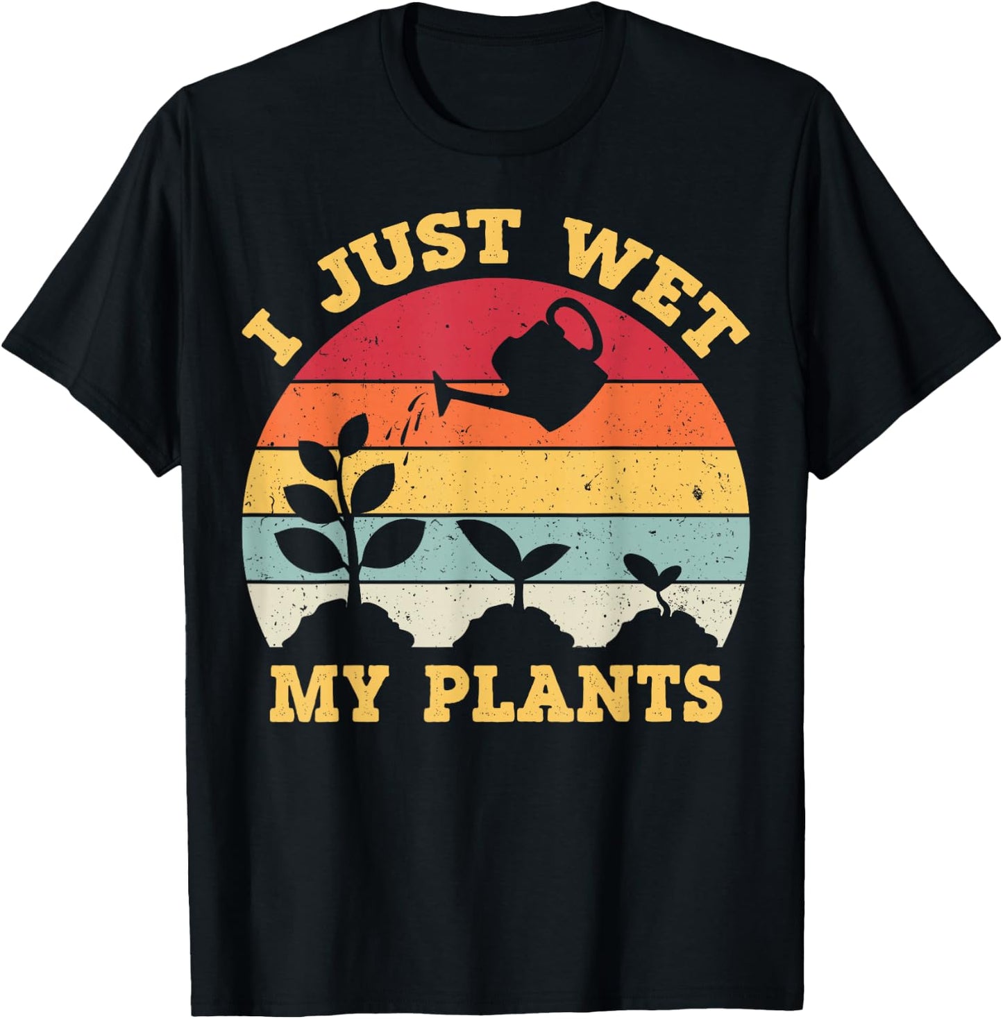 I Just Wet My Plants Shirt Gardening Shirt for Gardeners T-Shirt - T-Shirt | Black