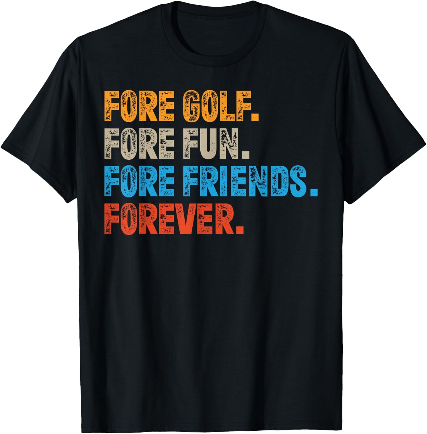 Fore Golf. Fore Fun. Fore Friends. Forever. Funny Golf T-Shirt - T-Shirt | Black