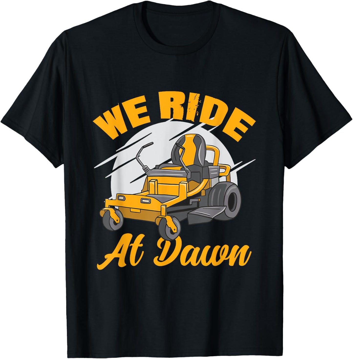 We Ride At Dawn Funny Lawnmower Lawn Mowing Riding Mowers T-Shirt - T-Shirt | Black