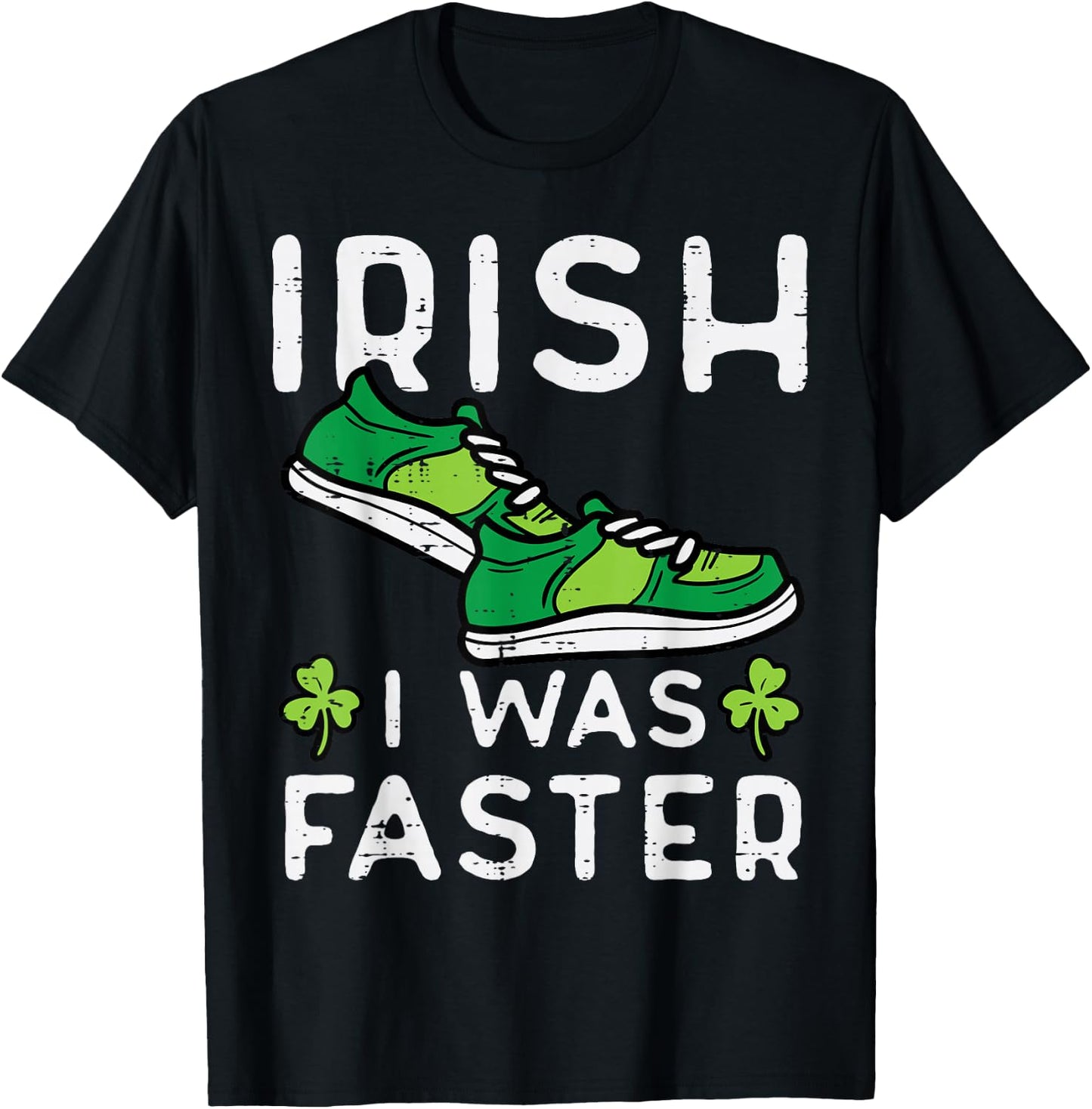 St Patricks Day Shoes Irish I Was Faster Run Men Women Kids T-Shirt - T-Shirt | Black