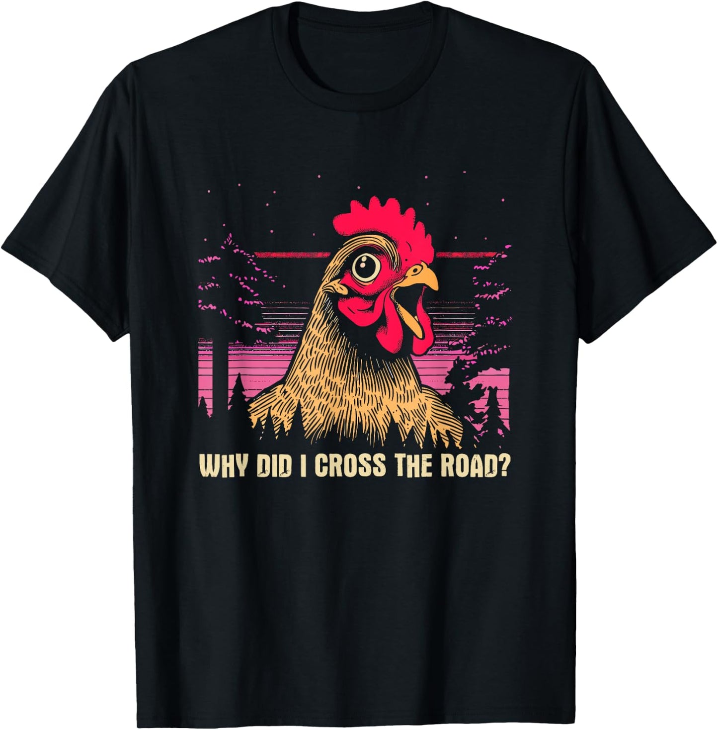 Why Did I Cross The Road Chicken - Funny Chicken Farm Humor T-Shirt - T-Shirt | Black
