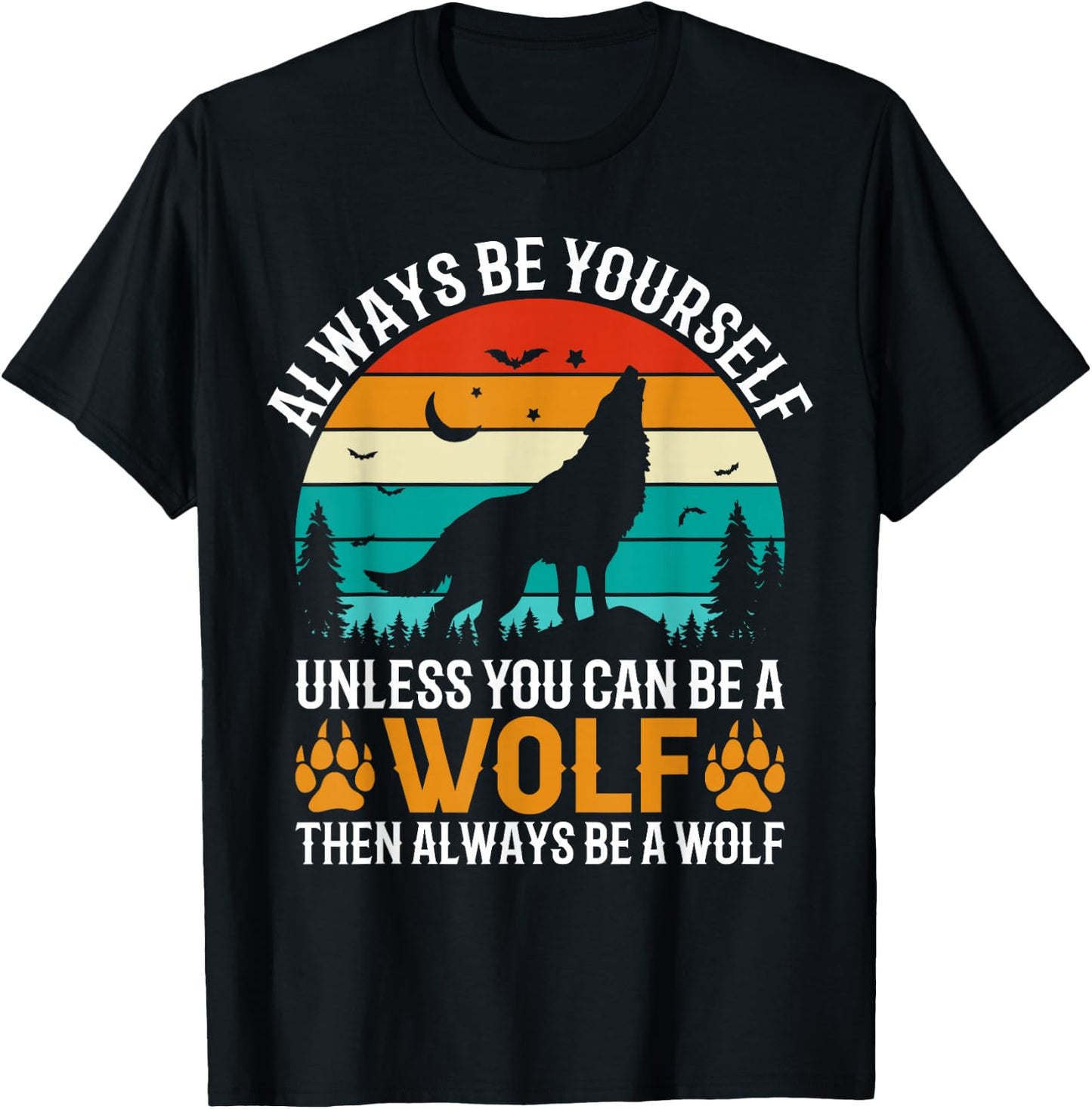 Always Be Yourself Unless You Can Be A Wolf Then Always T-Shirt - T-Shirt | Black