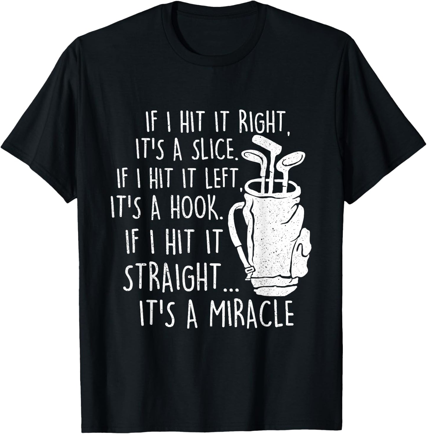 If I Hit It Straight It's A Miracle - Golf Golfing Lover T-Shirt - T-Shirt | Black