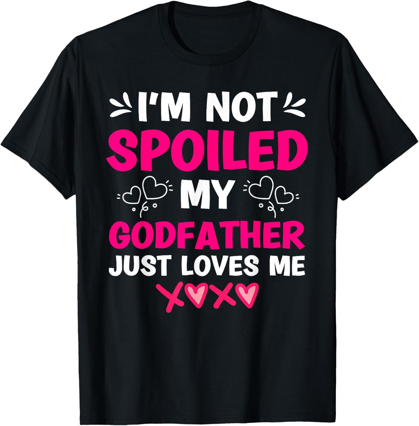 I'm Not Spoiled My Godfather Just Loves Me Goddaughter Girls T-Shirt - T-Shirt | Black