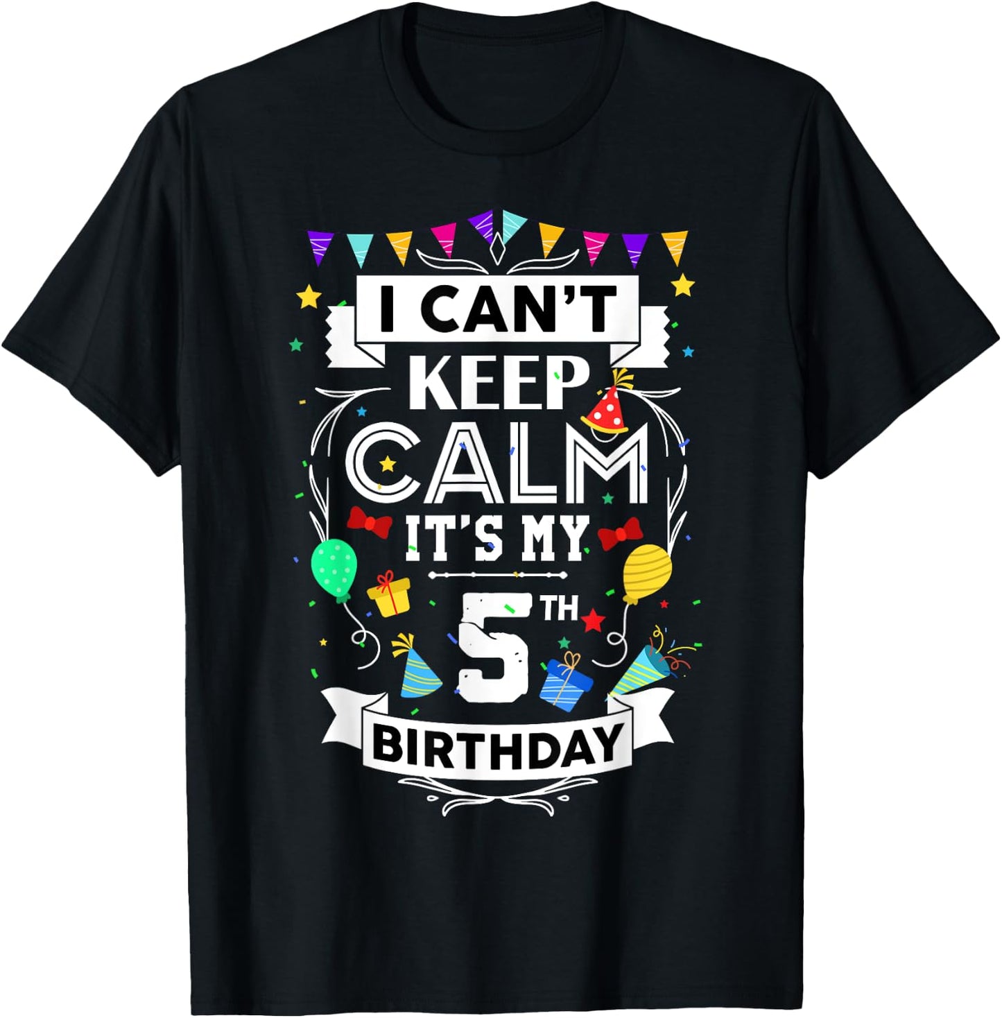 I Can't Keep Calm It's My 5th Birthday 5 Year Old Funny T-Shirt - T-Shirt | Black