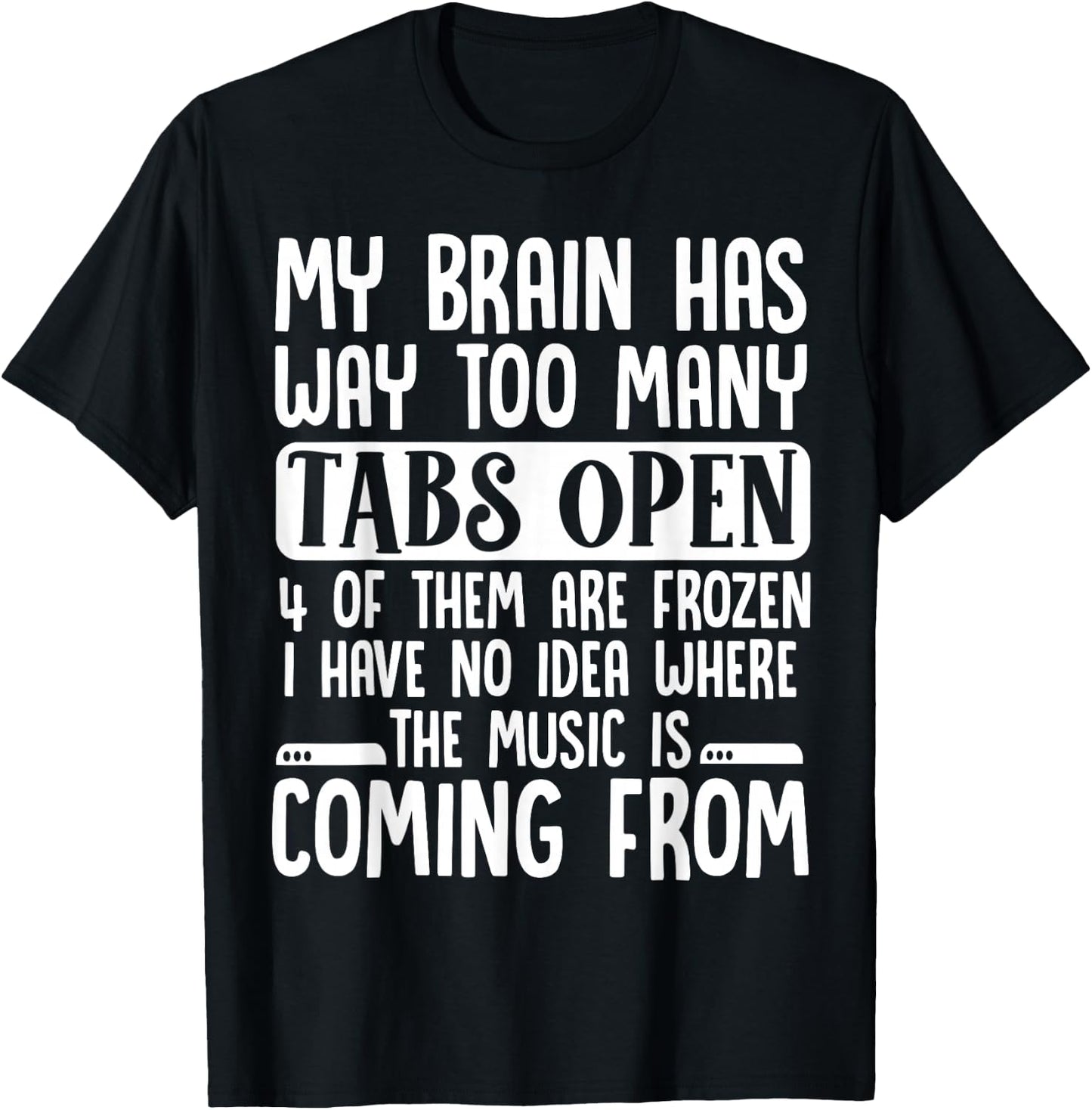 My Brain Has Way Too Many Tabs Open T-Shirt - T-Shirt | Black