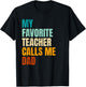 My Favorite Teacher Calls Me Dad T-Shirt - T-Shirt | Black