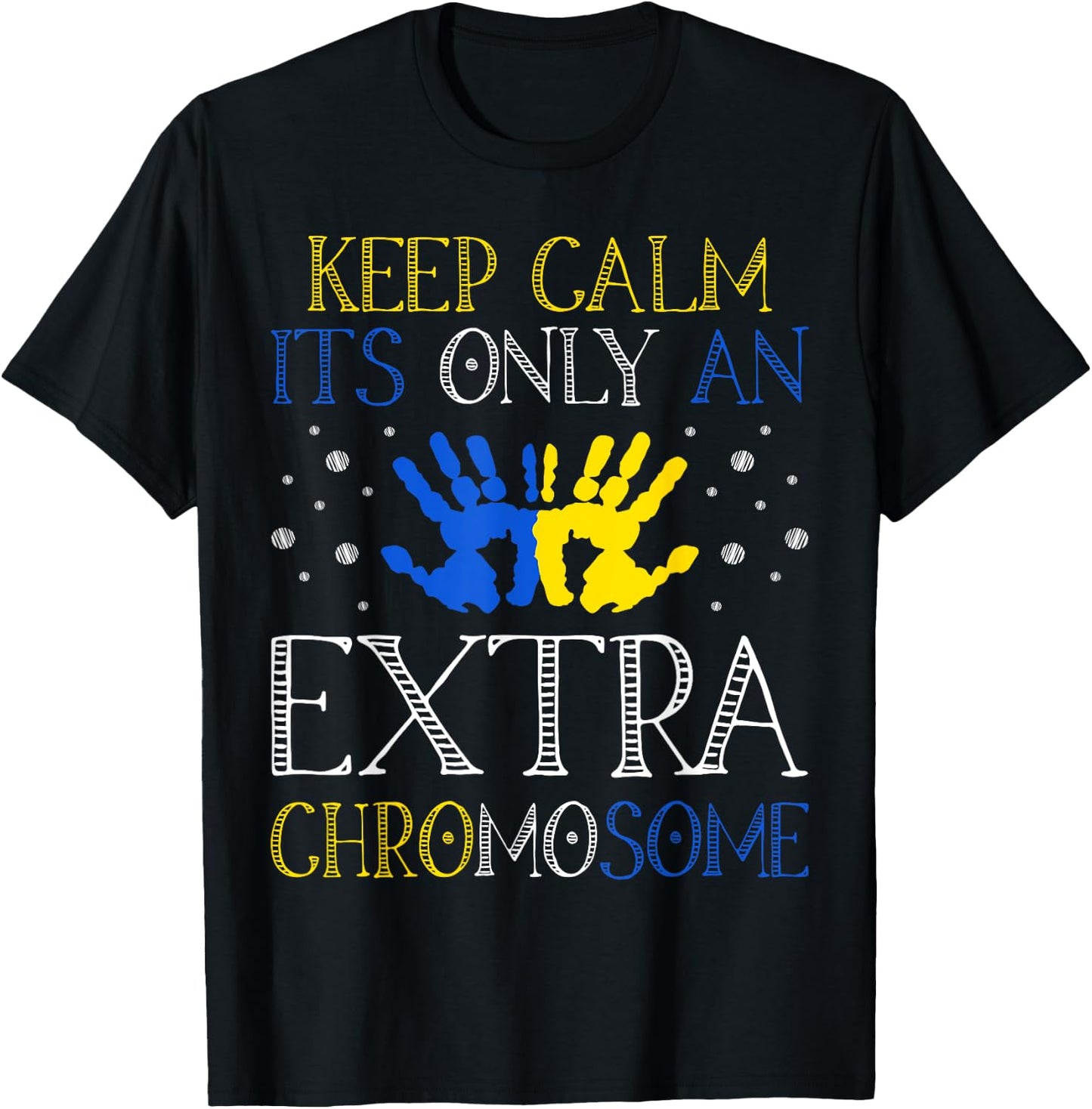 Keep Calm It's Only An Extra Chromosome Down Syndrome T-Shirt - T-Shirt | Black