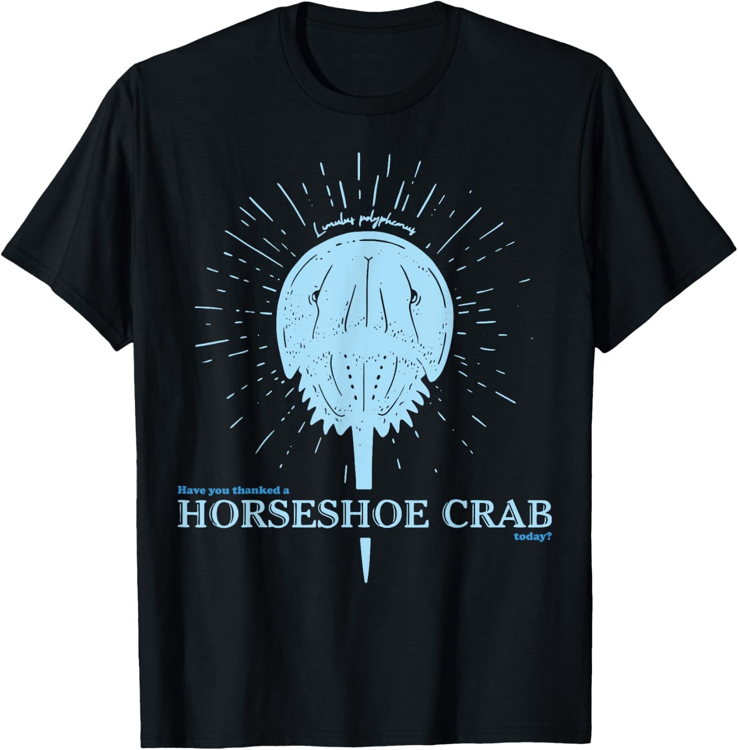Have You Thanked A Horseshoe Crab Today T-Shirt - T-Shirt | Black
