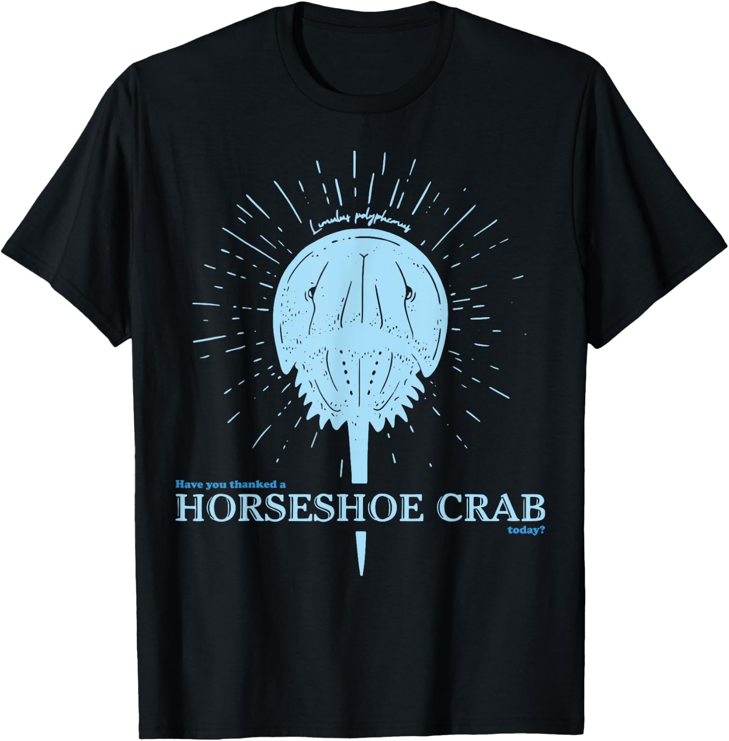 Have You Thanked A Horseshoe Crab Today T-Shirt - T-Shirt | Black