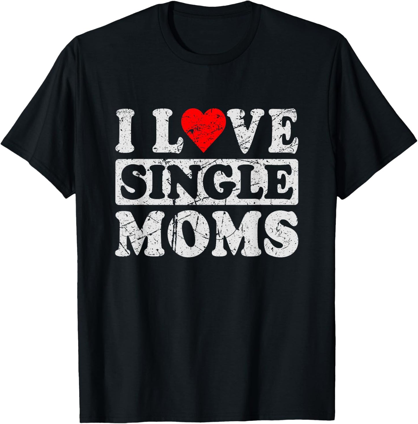 I Love Single Moms T-Shirt - T-Shirt | Black