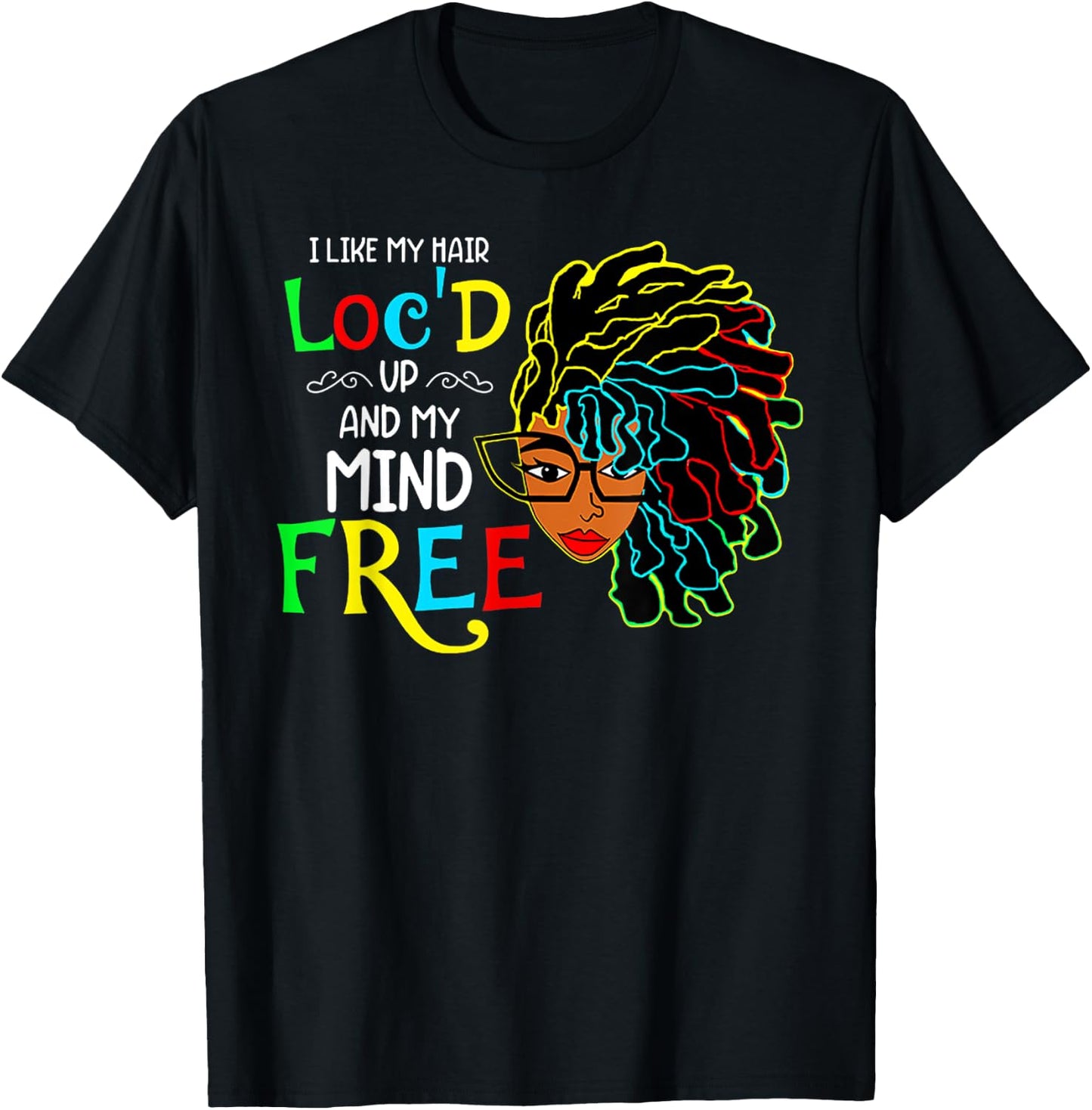 I Like My Hair Loc'd Up And Mind Free African Black Pride T-Shirt - T-Shirt | Black