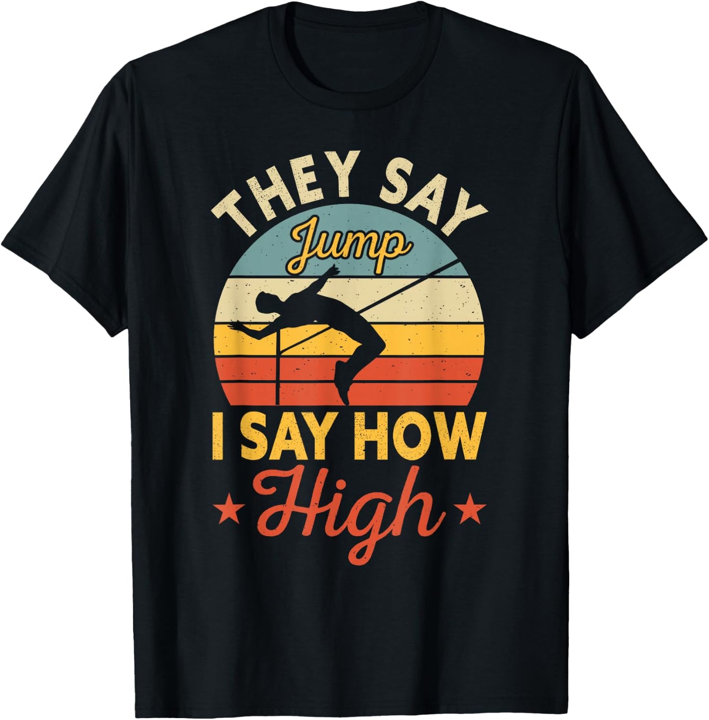 They Say Jump I Say How High High Jumping T-Shirt - T-Shirt | Black