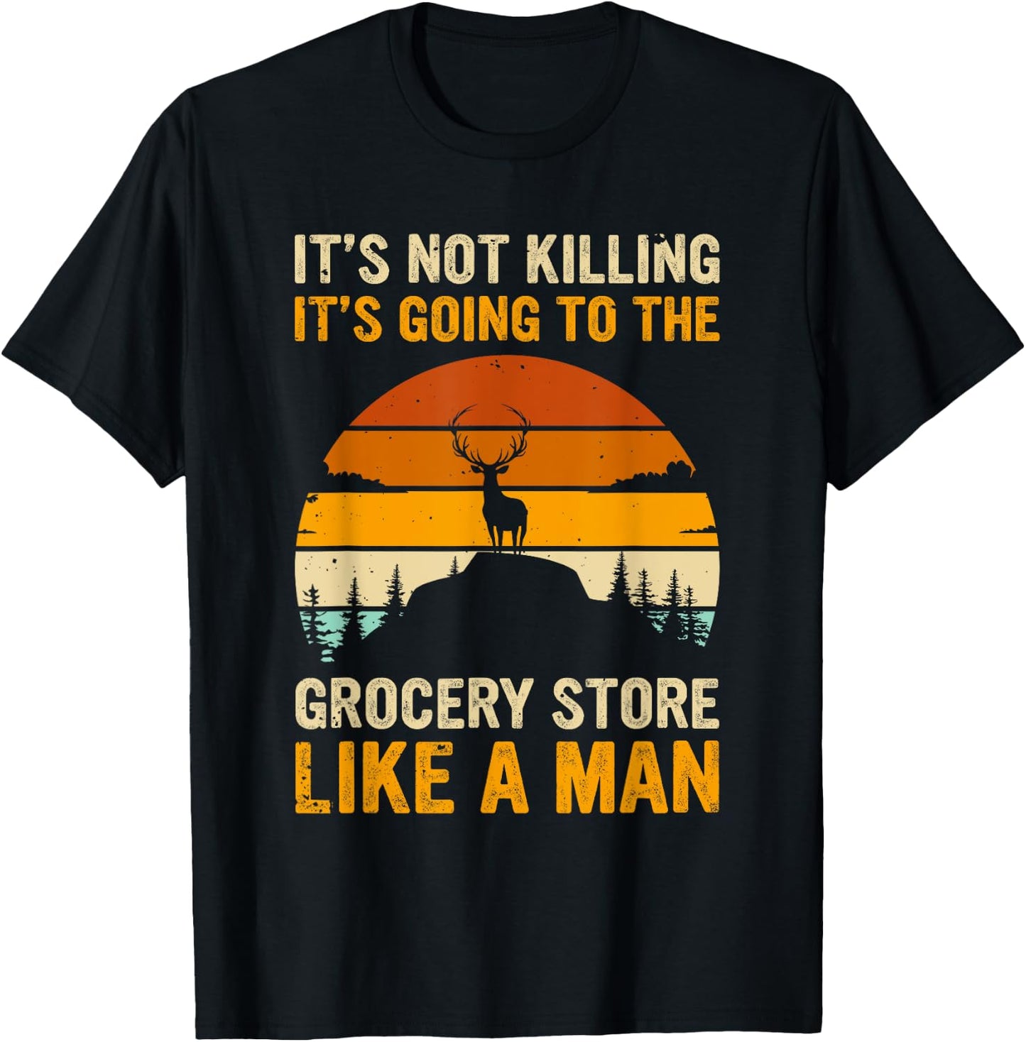 Funny Hunting Saying Deer Hunter - Grocery Store T-Shirt - T-Shirt | Black