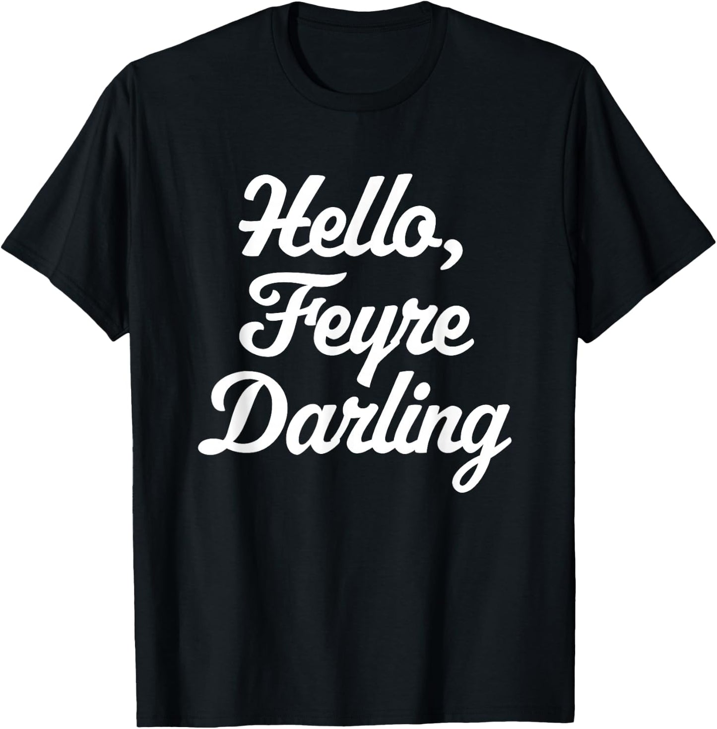 Hello, Feyre Darling - Funny Saying Reading Romance Cute T-Shirt - T-Shirt | Black