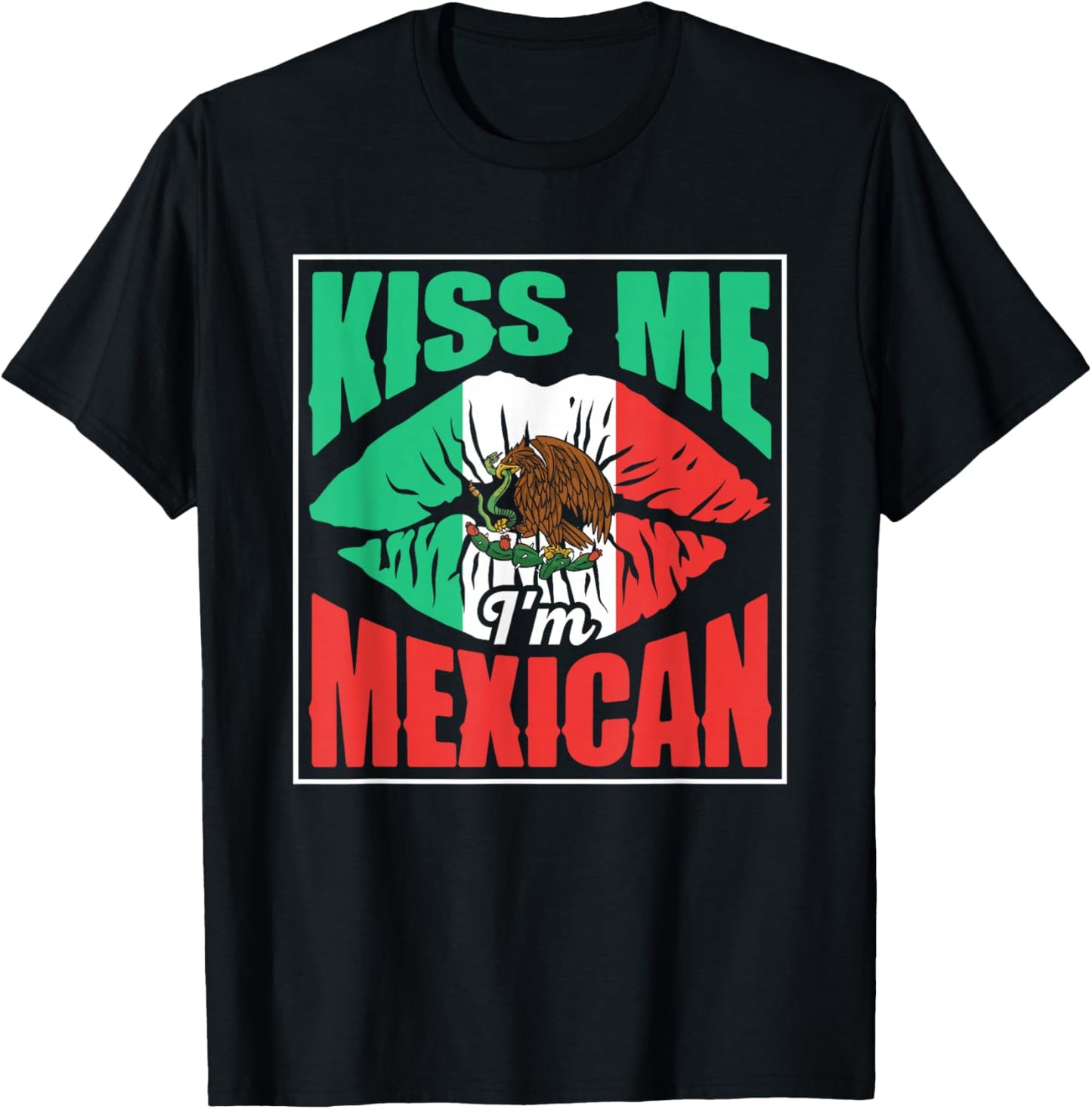 Kiss Me I'm Mexican Proud Mexico Lover Country T-Shirt - T-Shirt | Black