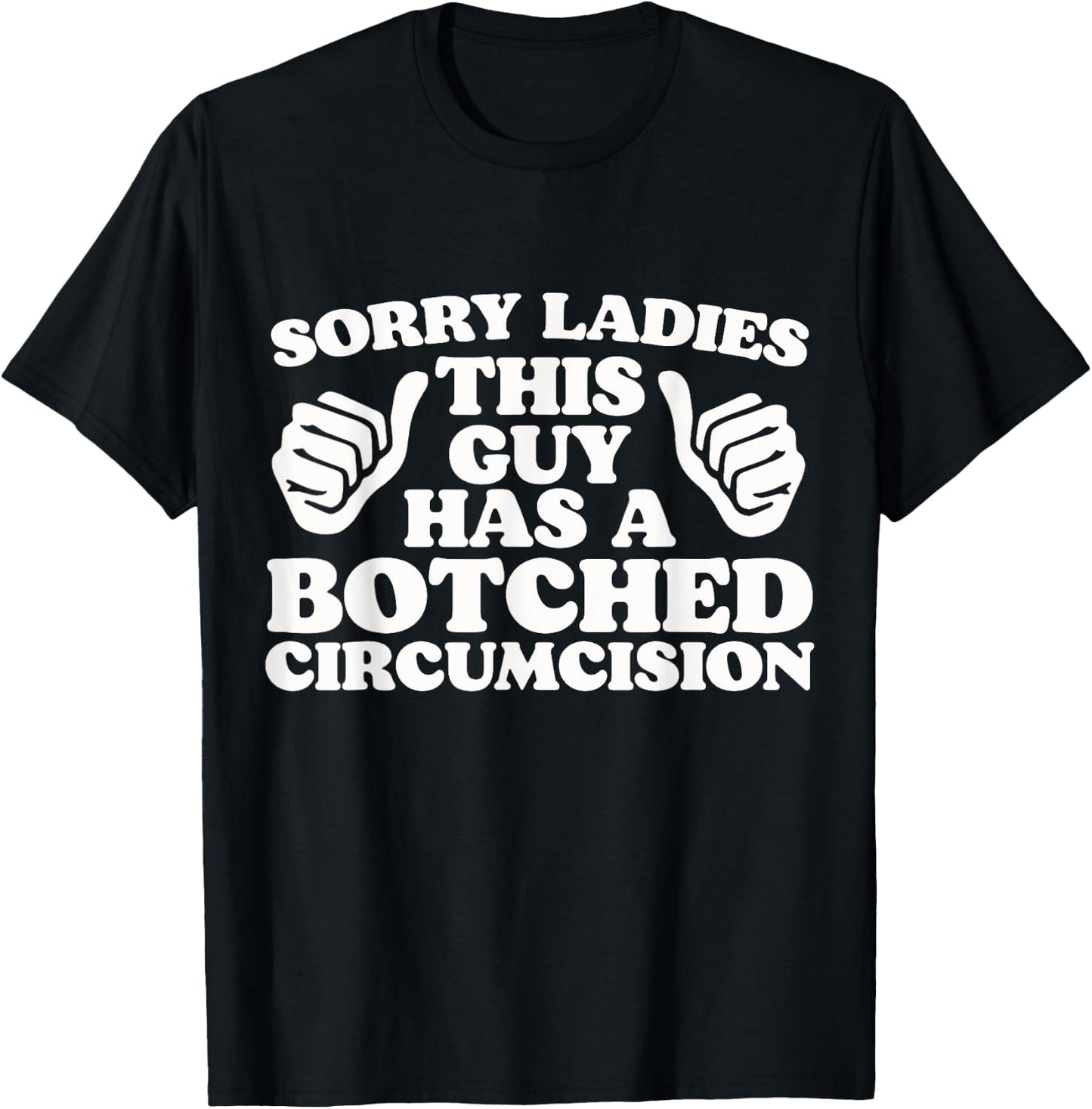 Sorry Ladies This Guy Has A Botched Circumcision Funny Meme T-Shirt - T-Shirt | Black
