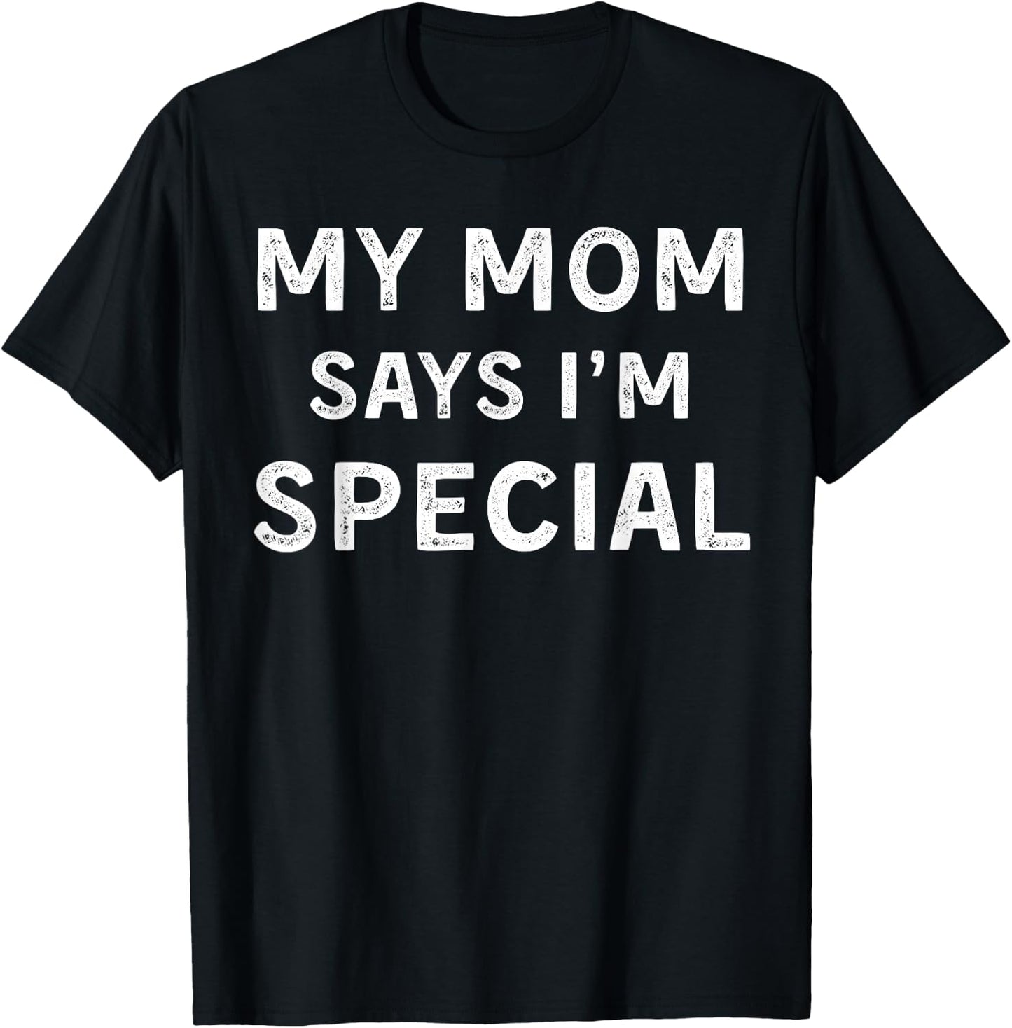 My Mom Says I'm Special T-Shirt - T-Shirt | Black