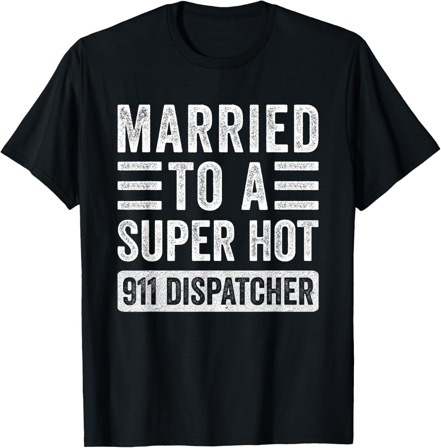 Married to a Super Hot 911 Dispatcher Funny Husband Wife T-Shirt - T-Shirt | Black