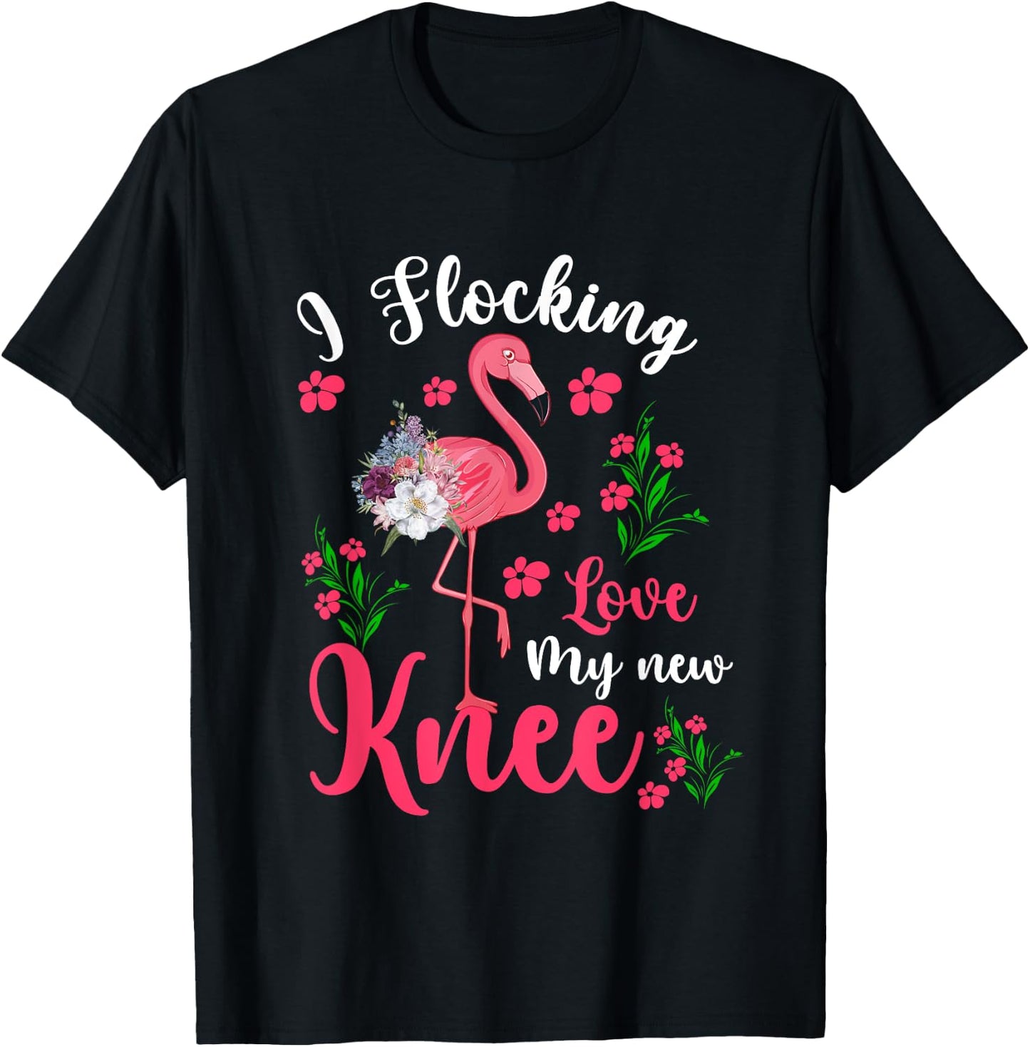 I Flocking Love My New Knee Funny Surgery Floral Flamingo T-Shirt - T-Shirt | Black