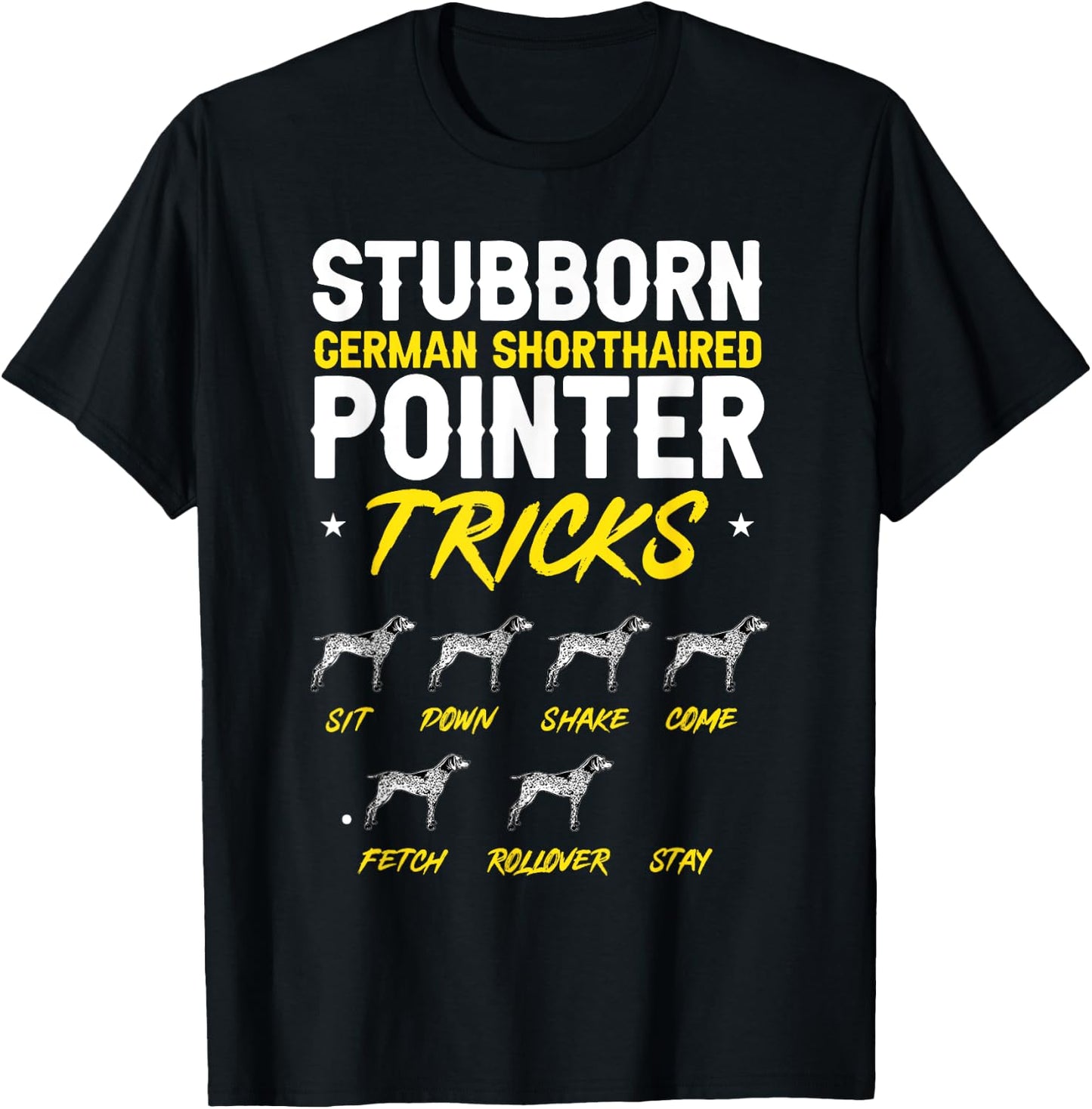 Stubborn German Shorthaired Pointer Tricks GSP Dog T-Shirt - T-Shirt | Black