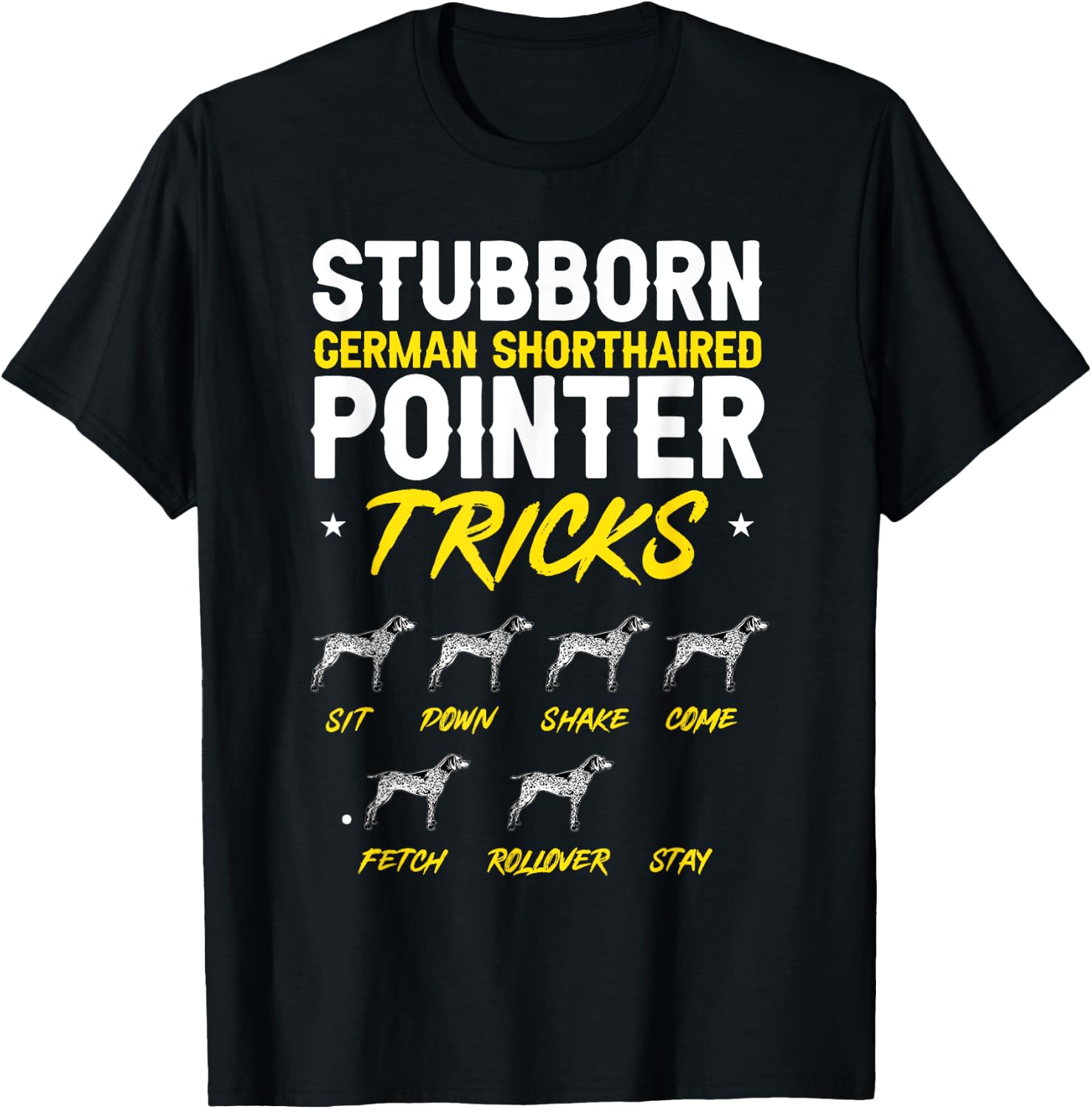 Stubborn German Shorthaired Pointer Tricks GSP Dog T-Shirt - T-Shirt | Black