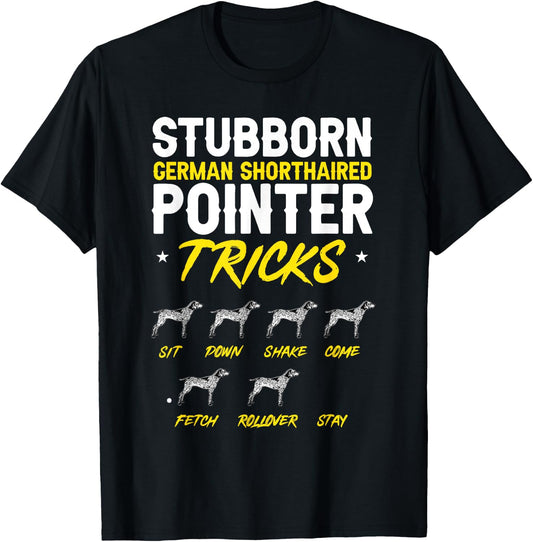 Stubborn German Shorthaired Pointer Tricks GSP Dog T-Shirt - T-Shirt | Black