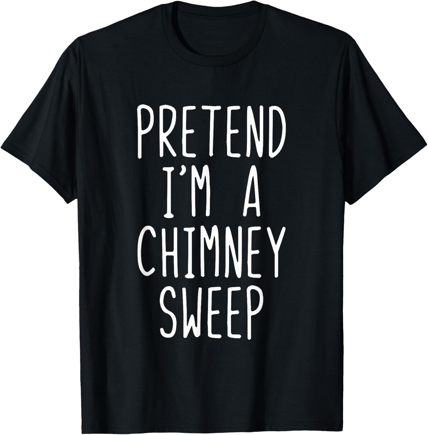 Pretend Im A Chimney Sweep Costume Halloween Lazy Adult Kids T-Shirt - T-Shirt | Black