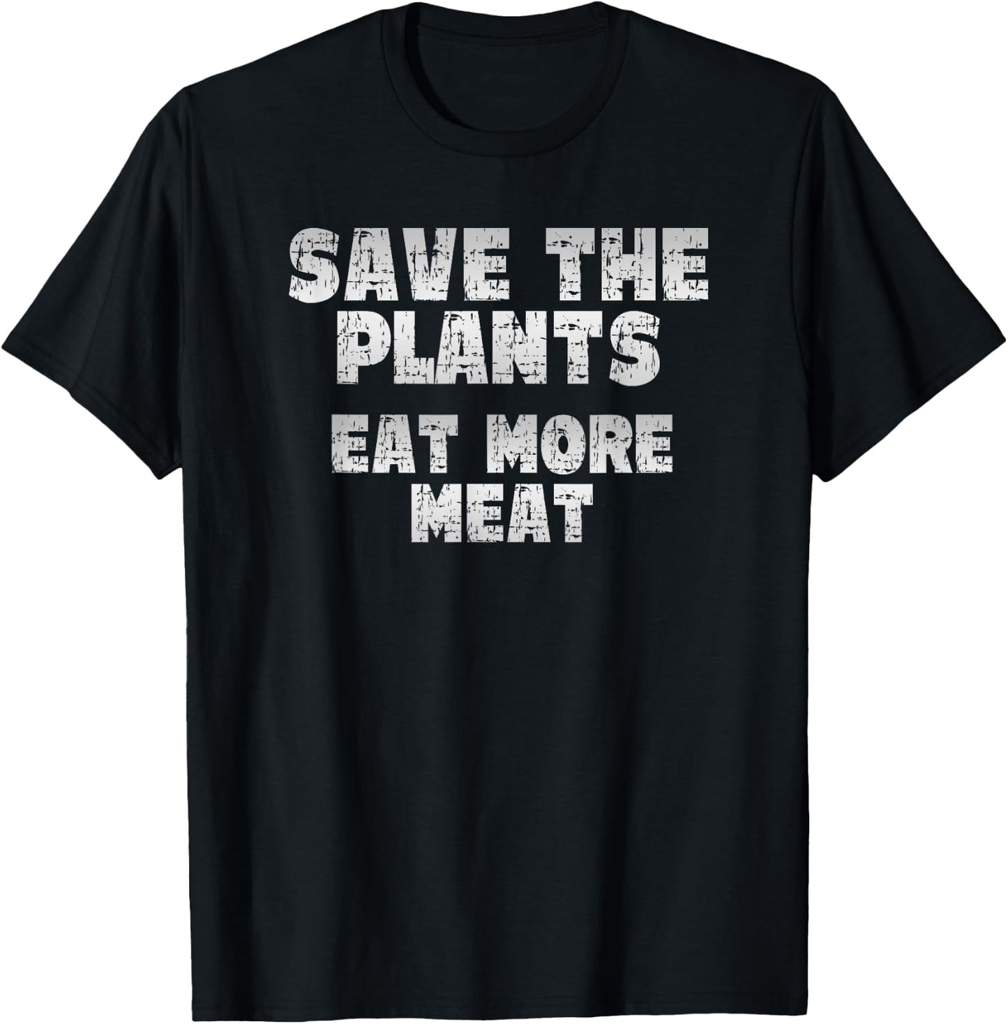 Save the Plants, eat more Meat, Anti Vegan T-Shirt - T-Shirt | Black