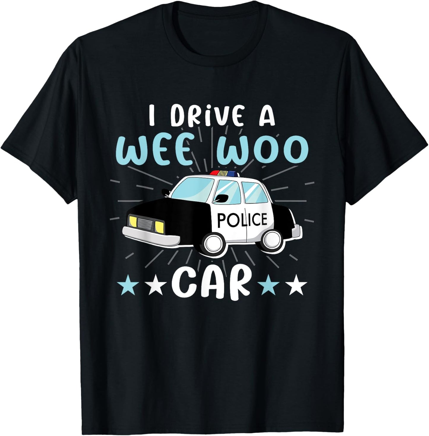 I Drive A Wee Woo Car for Police Officers Law Enforcement T-Shirt - T-Shirt | Black