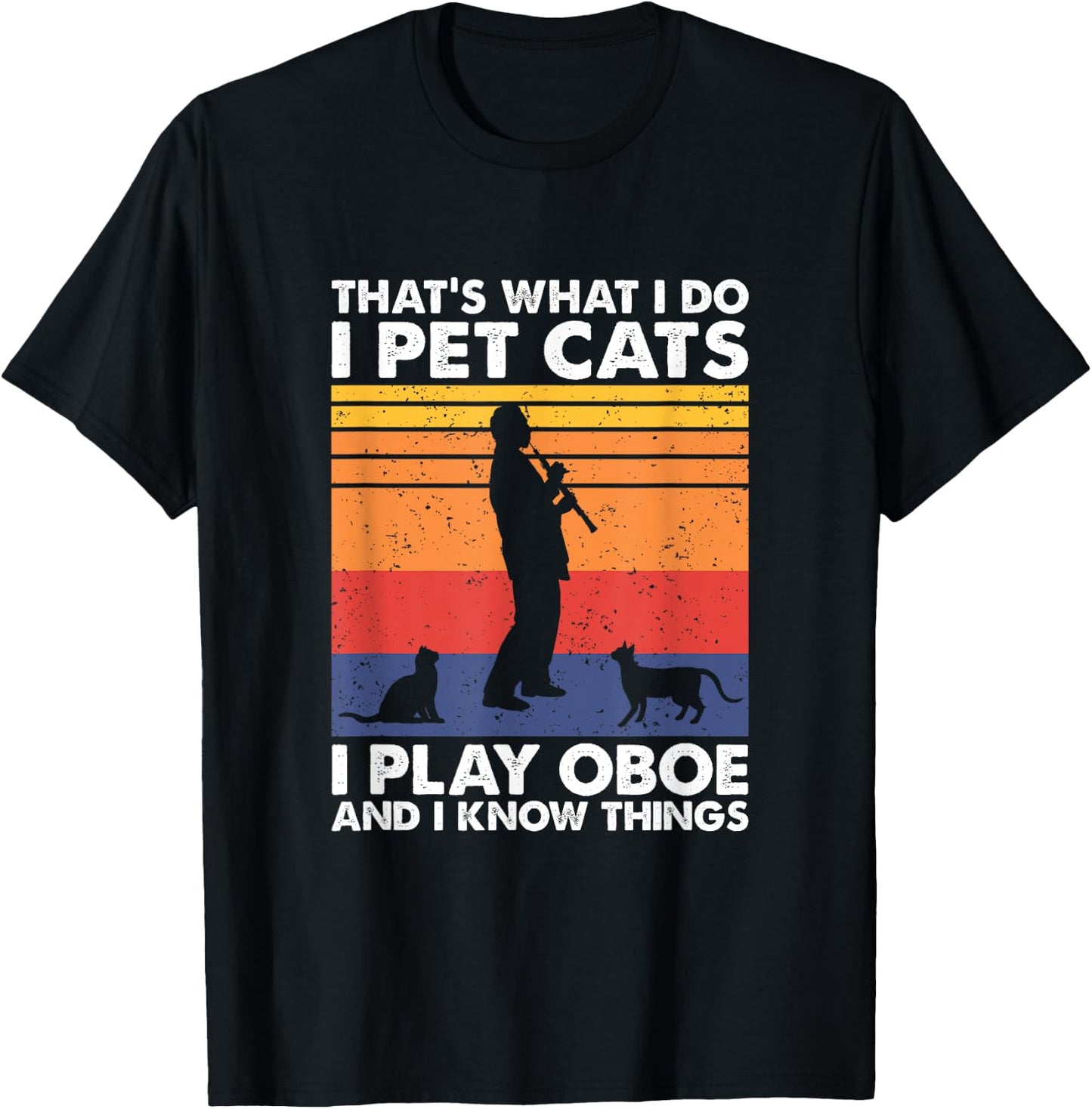 Oboe Player & Cat Lover Apparel That's What I Do I Pet Cats I Play Oboe & I Know Things - -Adults, Black, Small, Short Sleeve T-Shirt - T-Shirt | Black