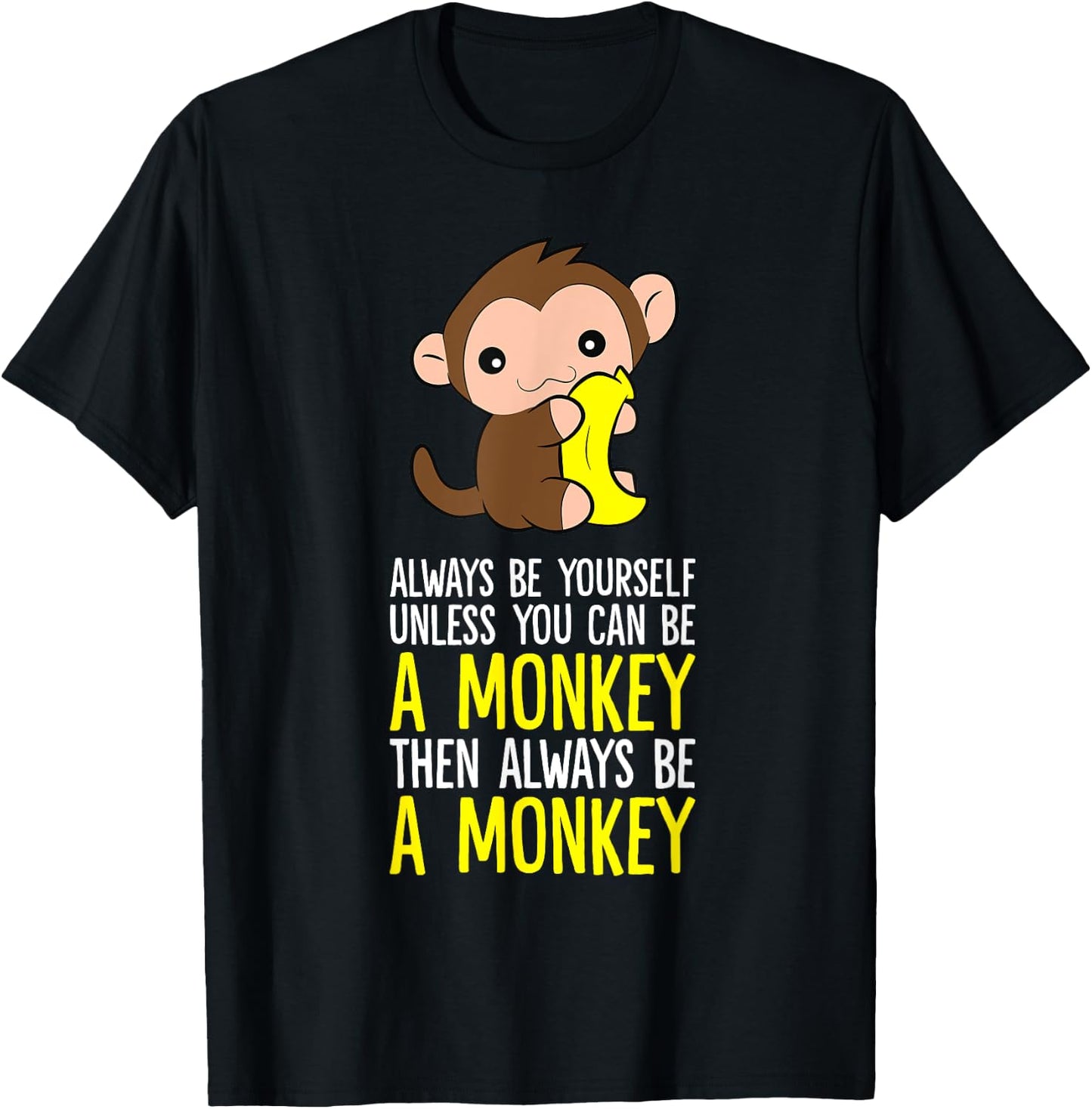 Always Be Yourself Unless You Can Be A Monkey T-Shirt - T-Shirt | Black