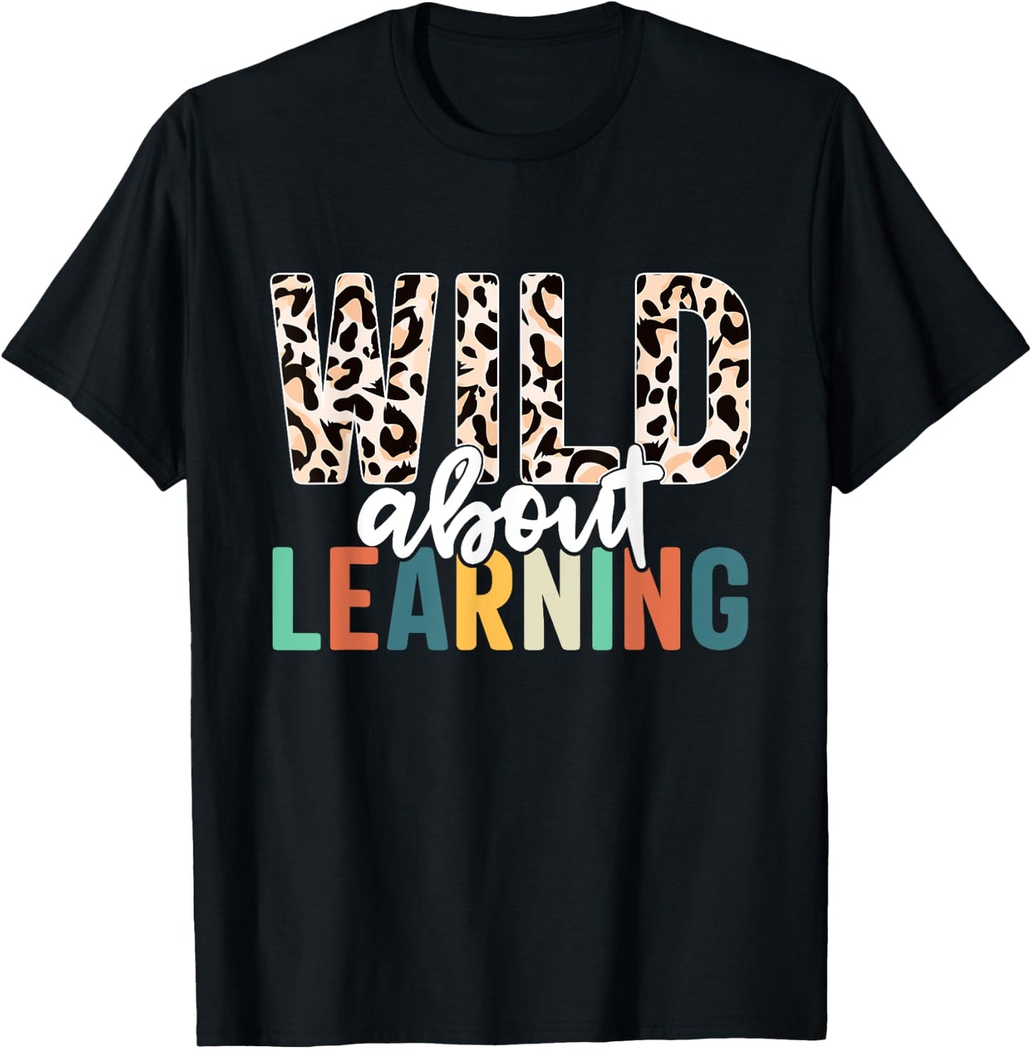 Wild About Learning Teacher Back to School Leopard T-Shirt - T-Shirt | Black