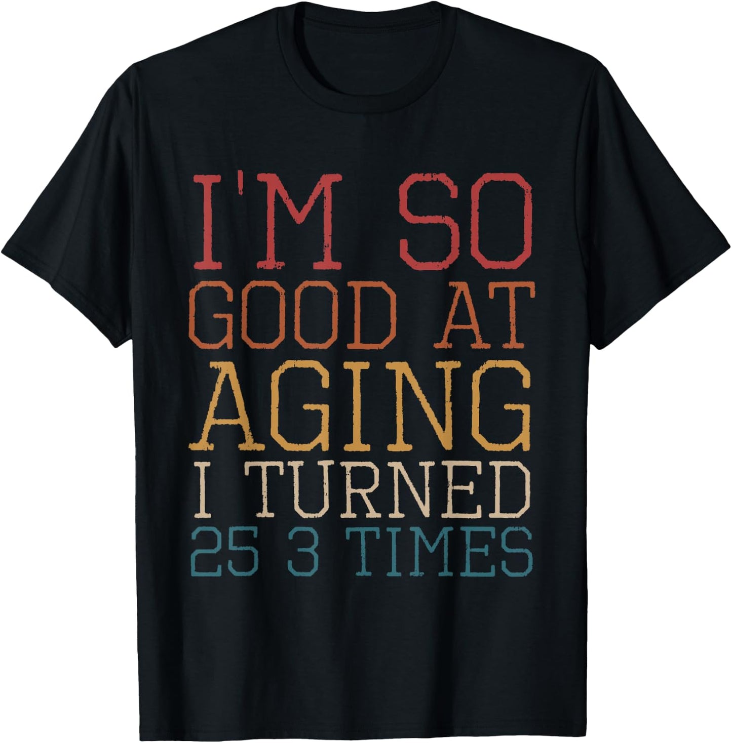Vintage I'm so good at aging I turned 25 3 times Retro T-Shirt - T-Shirt | Black