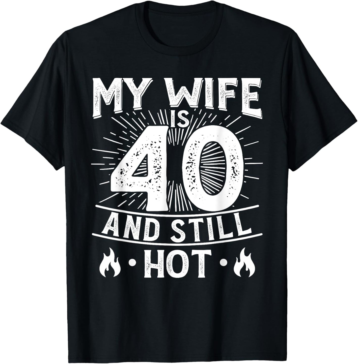My Wife Is 40 And Still Hot 40 Years Old Birthday Of Her T-Shirt - T-Shirt | Black