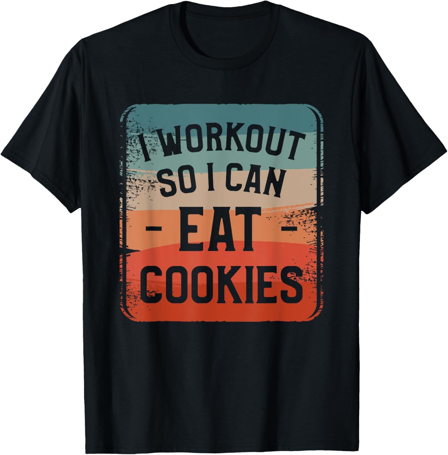 I Workout So I Can Eat Cookies Fitness Enthusiast T-Shirt - T-Shirt | Black
