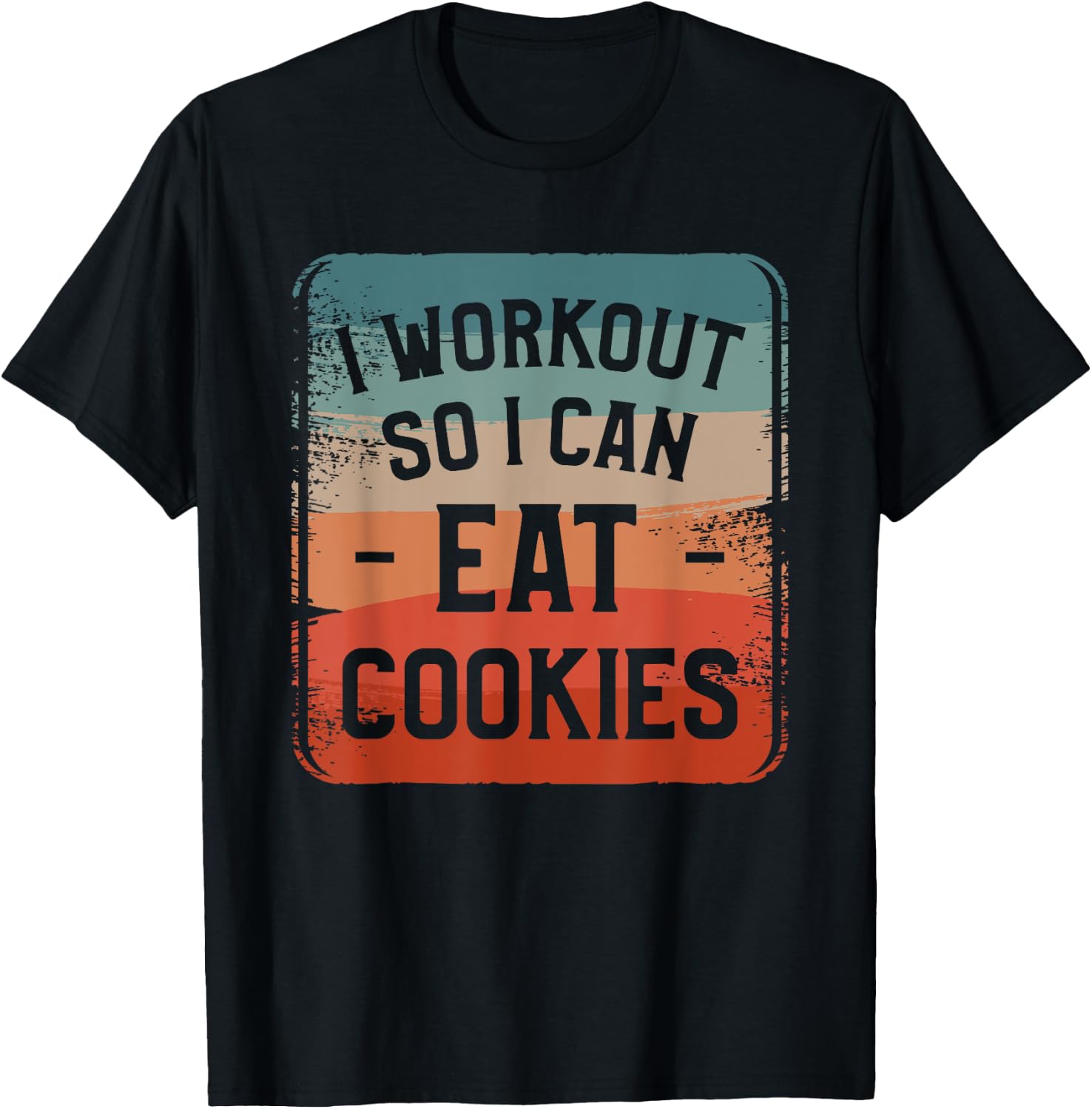 I Workout So I Can Eat Cookies Fitness Enthusiast T-Shirt - T-Shirt | Black