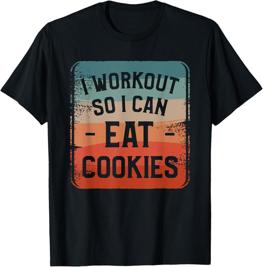 I Workout So I Can Eat Cookies Fitness Enthusiast T-Shirt - T-Shirt | Black