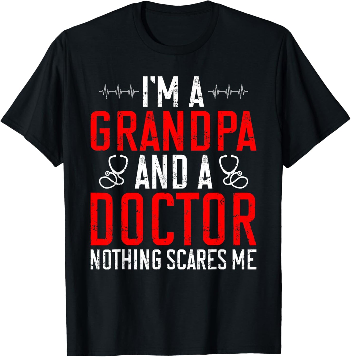 Im a Grandpa and a Doctor nothing scares me Doctor Grandpa T-Shirt - T-Shirt | Black