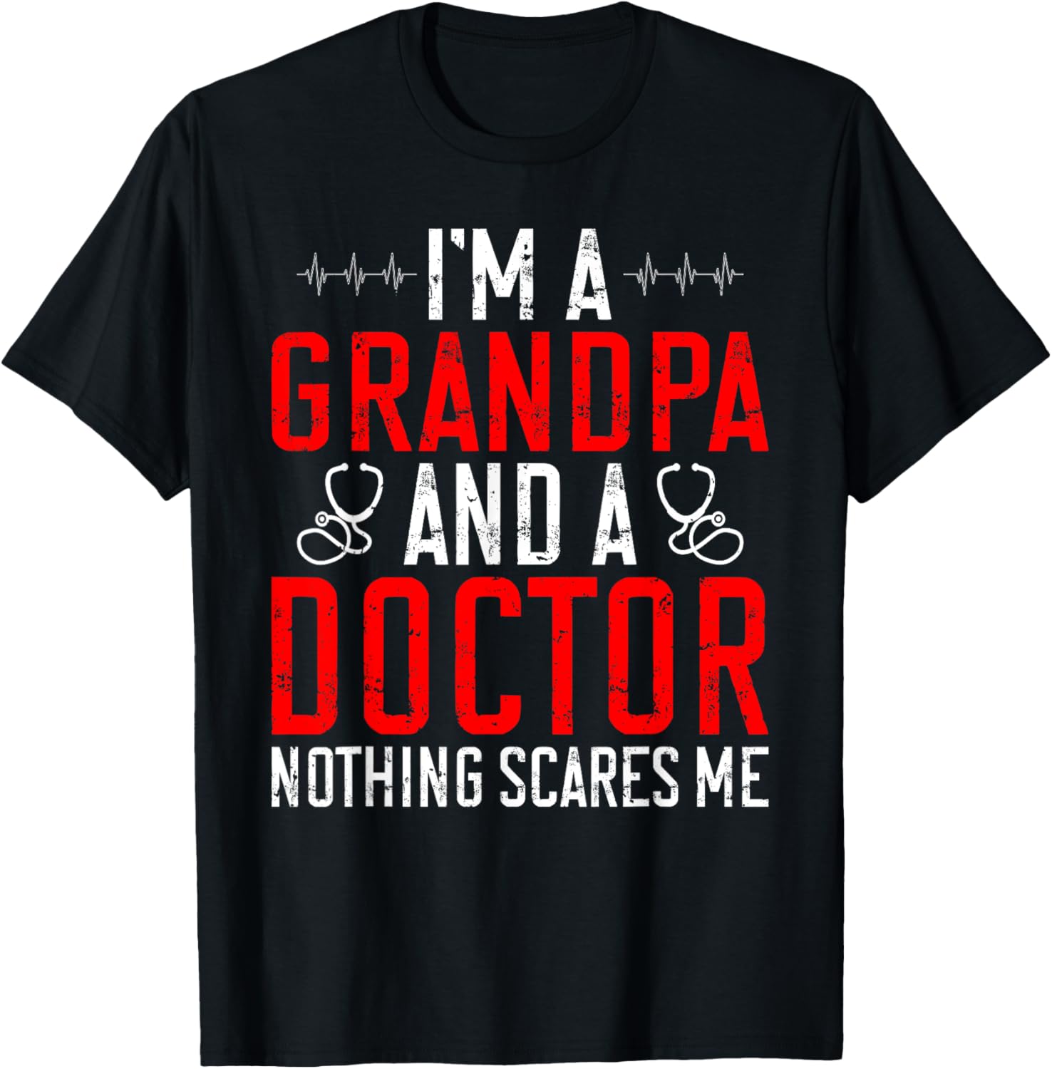 Im a Grandpa and a Doctor nothing scares me Doctor Grandpa T-Shirt - T-Shirt | Black