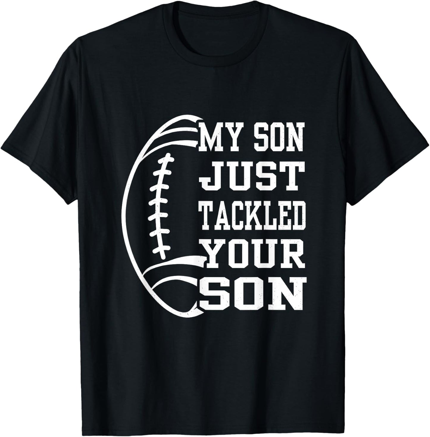 My Son Just Tackled Your Son Funny Football Mom Dad T-Shirt - T-Shirt | Black