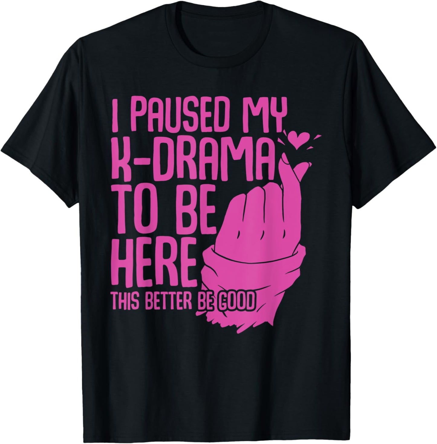 Funny Korean Drama I Paused My K-Drama To Be Here K Drama T-Shirt - T-Shirt | Black