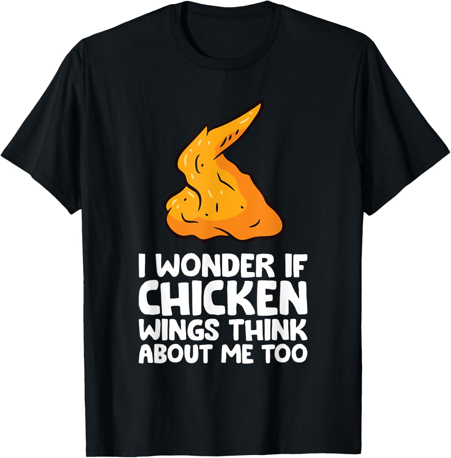 I Wonder If Chicken Wings Think About Me Too Chicken Wings T-Shirt - T-Shirt | Black